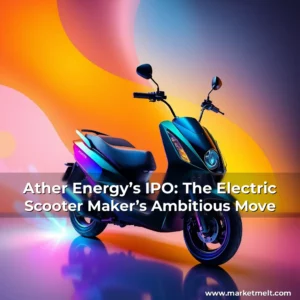 Read more about the article Ather Energy’s IPO: The Electric Scooter Maker’s Ambitious Move